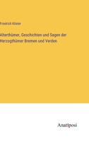 Alterthümer, Geschichten und Sagen der Herzogthümer Bremen und Verden 3382026473 Book Cover