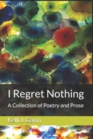 I Regret Nothing: A Collection of Poetry and Prose 1080416307 Book Cover