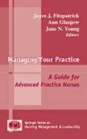 Managing Your Practice: A Guide for Advanced Practice Nurses (Springer Series on Nursing Management and Leadership) 0826119344 Book Cover