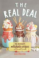 The Real Deal: 40 Boozy Milkshake Recipes You Can Make at Home 1073027473 Book Cover