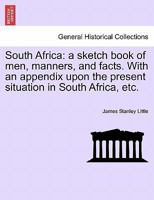 South Africa: A Sketch Book of Men, Manners and Facts 1241493111 Book Cover