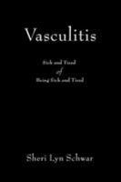 Vasculitis: Sick and Tired of Being Sick and Tired 0595394760 Book Cover