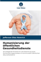 Humanisierung der öffentlichen Gesundheitsdienste: Grundlegende Hinweise für die Entwicklung eines Humanisierungsprozesses im kommunalen öffentlichen Gesundheitsdienst 6206043789 Book Cover