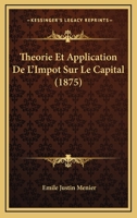 Theorie Et Application De L'Impot Sur Le Capital (1875) 1149144564 Book Cover