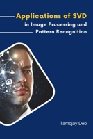 Applications of SVD in Image Processing and Pattern Recognition B0C63R8JZ9 Book Cover
