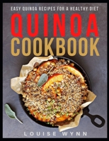 Quinoa Cookbook: Easy Quinoa Recipes for a Healthy Diet B08QWKL42Y Book Cover