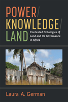 Power / Knowledge / Land: Contested Ontologies of Land and Its Governance in Africa 047205533X Book Cover