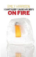 I Can't Sleep 'Cause My Bed's On Fire 1909136719 Book Cover