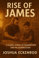 Rise of James: A Short Story of Redemption and Re-connection B0FPDZ6PYT Book Cover
