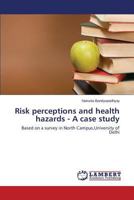 Risk perceptions and health hazards - A case study 3659515388 Book Cover