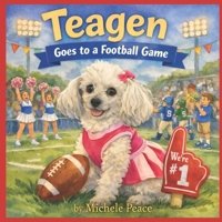 Teagen: Goes to a Football Game (A Dog Named Teagen) B0GH78Z5FH Book Cover