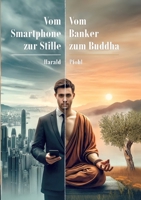 Vom Smartphone zur Stille: Vom Banker zum Buddha (German Edition) 3384250419 Book Cover