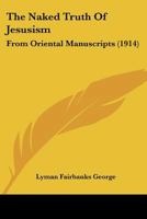 The Naked Truth of Jesusism From Oriental Manuscripts 1120907195 Book Cover