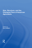 Size, Structure, and the Changing Face of American Agriculture 0367302780 Book Cover