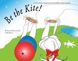 Be the Kite! 0985507608 Book Cover