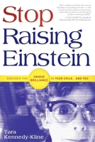 Stop Raising Einstein: Discover The Unique Brilliance In Your Child...and You 1599321513 Book Cover