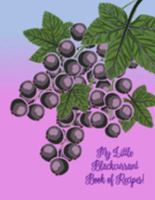 My Little Blackcurrant Book of Recipes!: Create Your Own Unique Cookbook With  120 Blank Recipe Pages to  Write Down Your Best Recipes! 1691861529 Book Cover