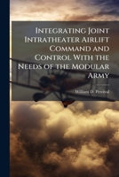 Integrating Joint Intratheater Airlift Command and Control With the Needs of the Modular Army 1025066588 Book Cover