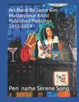 Art Book By Jayce Kim Masterpiece Artist Published Paintings 2012-2024: Pen Name Serene Song B0DPDHLWF1 Book Cover