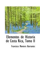 Elementos de Historia de Costa Rica, Tomo II 0559745303 Book Cover
