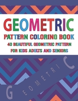 Geometric Pattern Coloring Book For Adults Seniors and Kids: Vol-119 Geometrics Coloring Book For Stress Relief And Relaxation - An Coloring Pages Adult Unique Designs For Stress Relieving And Relaxat null Book Cover