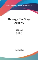 Through The Stage Door V2: A Novel 1165153076 Book Cover