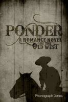Ponder: A Romance Novel of the Old West 1480953261 Book Cover