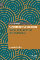 Algorithmic Governance: Politics and Law in the Post-Human Era 3030319210 Book Cover
