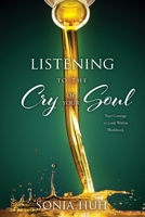 Listening to the Cry of Your Soul: Your Courage to Look Within Workbook 1631293141 Book Cover