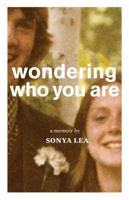 Wondering Who You Are: A Memoir 1941040071 Book Cover