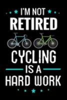I'm not Retired Cycling is a Hard Work: Cycling Training Journal | Record your Performances & Organize your Trainings | 121 pages (6"x9") | Gift for cyclists & Grandpas 1691825719 Book Cover