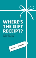 Where's the Gift Receipt?: Singleness Wasn't What I Asked For B08H6RXHV6 Book Cover