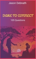 Dare To Connect: 105 Questions for Couples B0DPC8T3WQ Book Cover