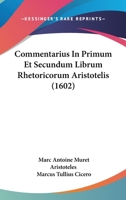 Commentarius In Primum Et Secundum Librum Rhetoricorum Aristotelis (1602) 1166071286 Book Cover
