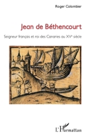 Jean de Béthencourt: Seigneur français et roi des Canaries au XVe siècle (French Edition) 2343188335 Book Cover