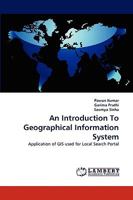 An Introduction To Geographical Information System: Application of GIS used for Local Search Portal 3838358910 Book Cover