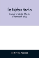 The eighteen nineties; a review of art and ideas at the close of the nineteenth century 9354012302 Book Cover