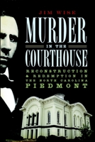 Murder in the Courthouse: Reconstruction and Redemption in the North Carolina Piedmont (True Crime) 1596297557 Book Cover
