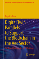 Digital Twin Parallels to Support the Blockchain in the Aec Sector: Bio-Based Materials for NZEB Buildings (Information Systems Engineering and Management, 79) 3032152666 Book Cover