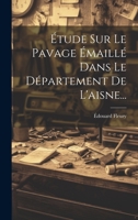 �tude Sur Le Pavage �maill� Dans Le D�partement de l'Aisne... 0341277681 Book Cover
