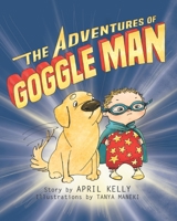 The Adventures of Goggle Man 0982438656 Book Cover