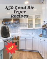 450 Good Air Fryer Recipes: will never run out of recipes for your air fryer B094HYN9QP Book Cover