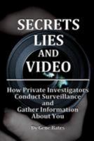 Secrets, Lies and Video: How Private Investigators Conduct Surveillance and Gather Information about You 0692675752 Book Cover