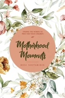 Motherhood Moments: Finding the words to pray for your children 0645802565 Book Cover