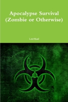 Apocalypse Survival (Zombie or Otherwise): 2020 Edition 1304661377 Book Cover