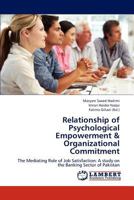 Relationship of Psychological Empowerment & Organizational Commitment: The Mediating Role of Job Satisfaction: A study on the Banking Sector of Pakistan 3659189944 Book Cover