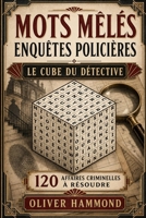 Mots mêlés - Enquêtes policières - Le Cube du détective -120 affaires criminelles à résoudre (French Edition) B0HG63M9LF Book Cover