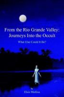 From the Rio Grande Valley: Journeys Into the Occult 1420829440 Book Cover