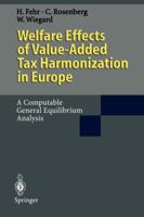 Welfare Effects of Value-Added Tax Harmonization in Europe: A Computable General Equilibrium Analysis 3642794955 Book Cover