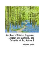 Anecdotes of Painters, Engravers, Sculptors and Architects, and Curiosities of Art 0526194359 Book Cover